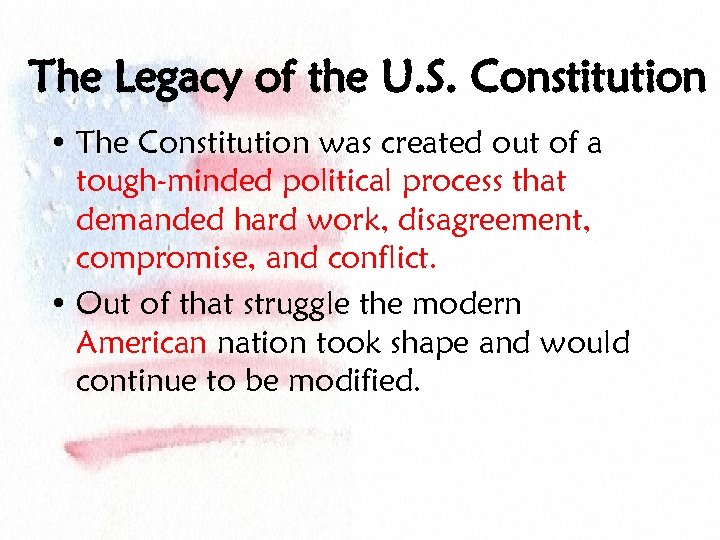 The Legacy of the U. S. Constitution • The Constitution was created out of