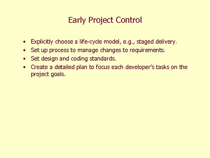 Early Project Control • • Explicitly choose a life-cycle model, e. g. , staged
