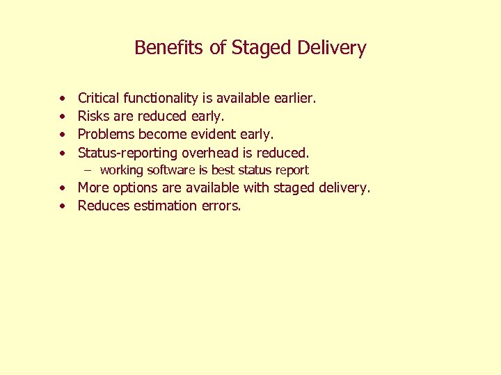 Benefits of Staged Delivery • • Critical functionality is available earlier. Risks are reduced