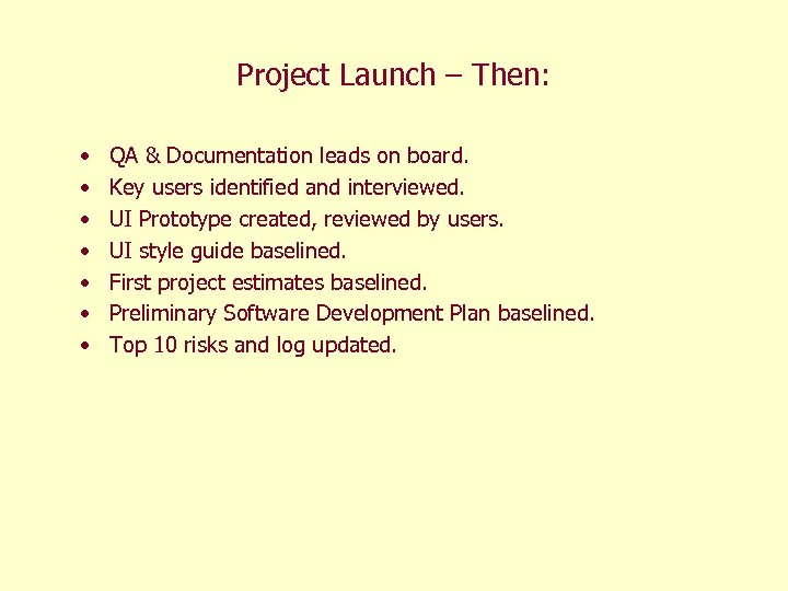 Project Launch – Then: • • QA & Documentation leads on board. Key users