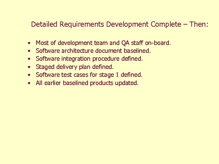 Detailed Requirements Development Complete – Then: • • • Most of development team and