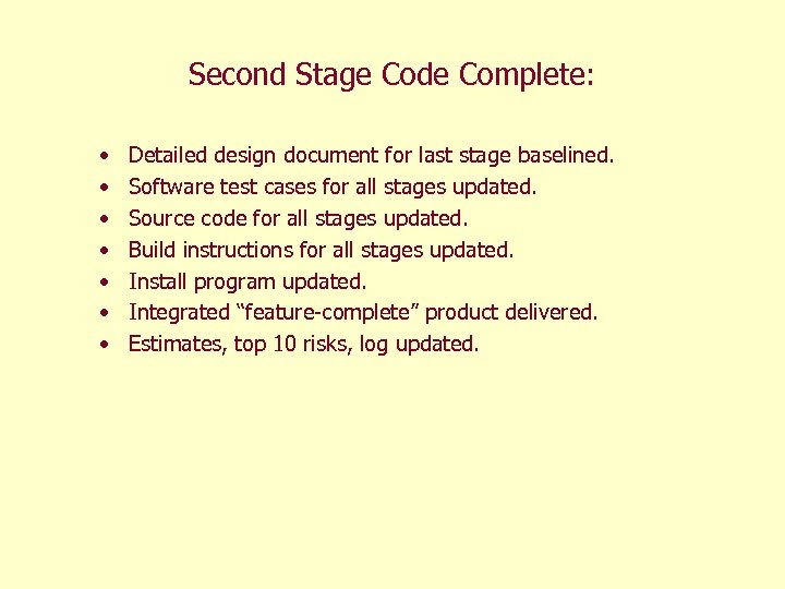 Second Stage Code Complete: • • Detailed design document for last stage baselined. Software