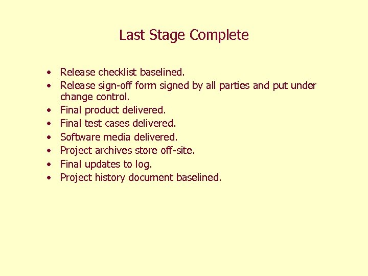 Last Stage Complete • Release checklist baselined. • Release sign-off form signed by all