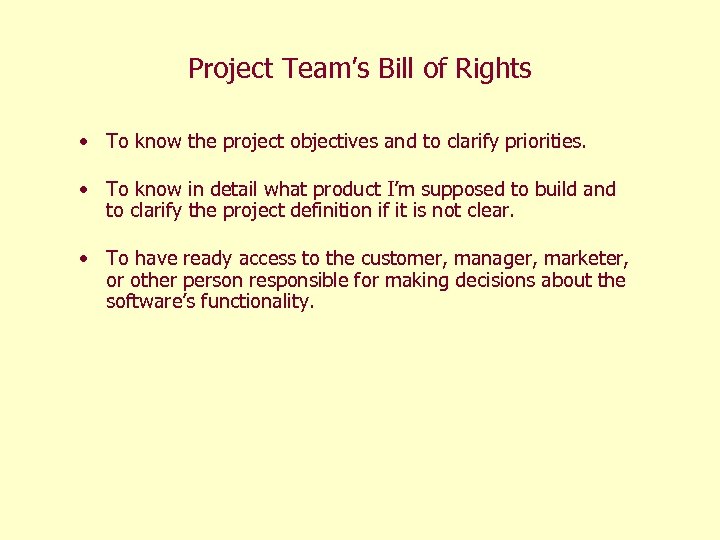 Project Team’s Bill of Rights • To know the project objectives and to clarify