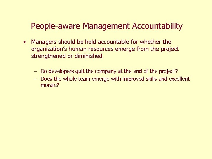 People-aware Management Accountability • Managers should be held accountable for whether the organization’s human