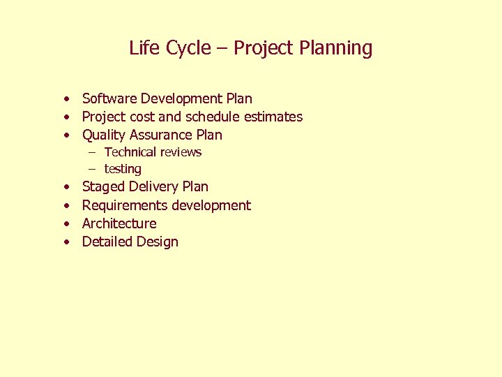 Life Cycle – Project Planning • Software Development Plan • Project cost and schedule