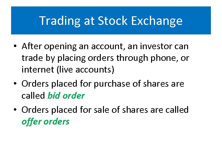 Trading at Stock Exchange • After opening an account, an investor can trade by