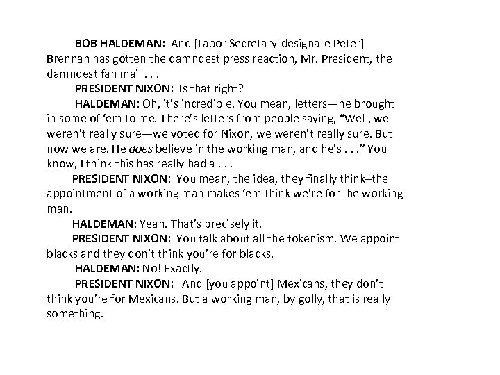 BOB HALDEMAN: And [Labor Secretary-designate Peter] Brennan has gotten the damndest press reaction, Mr.