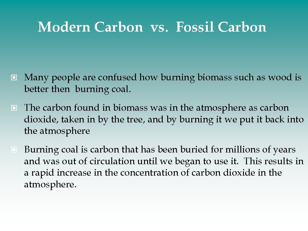 Modern Carbon vs. Fossil Carbon Many people are confused how burning biomass such as