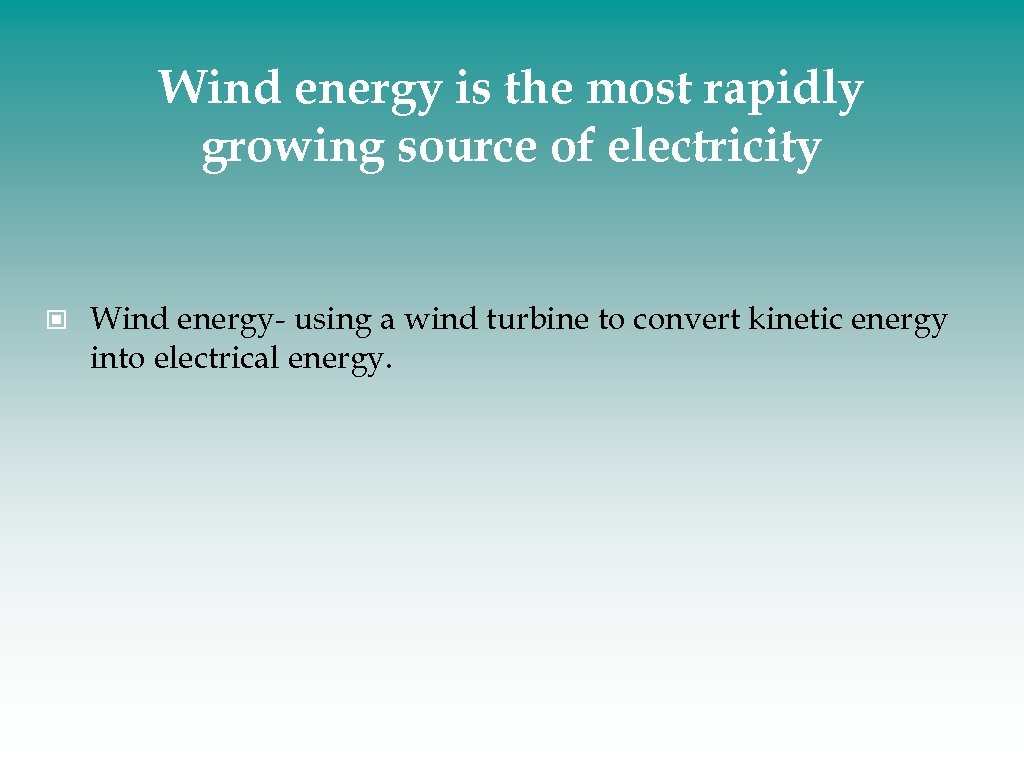 Wind energy is the most rapidly growing source of electricity Wind energy- using a