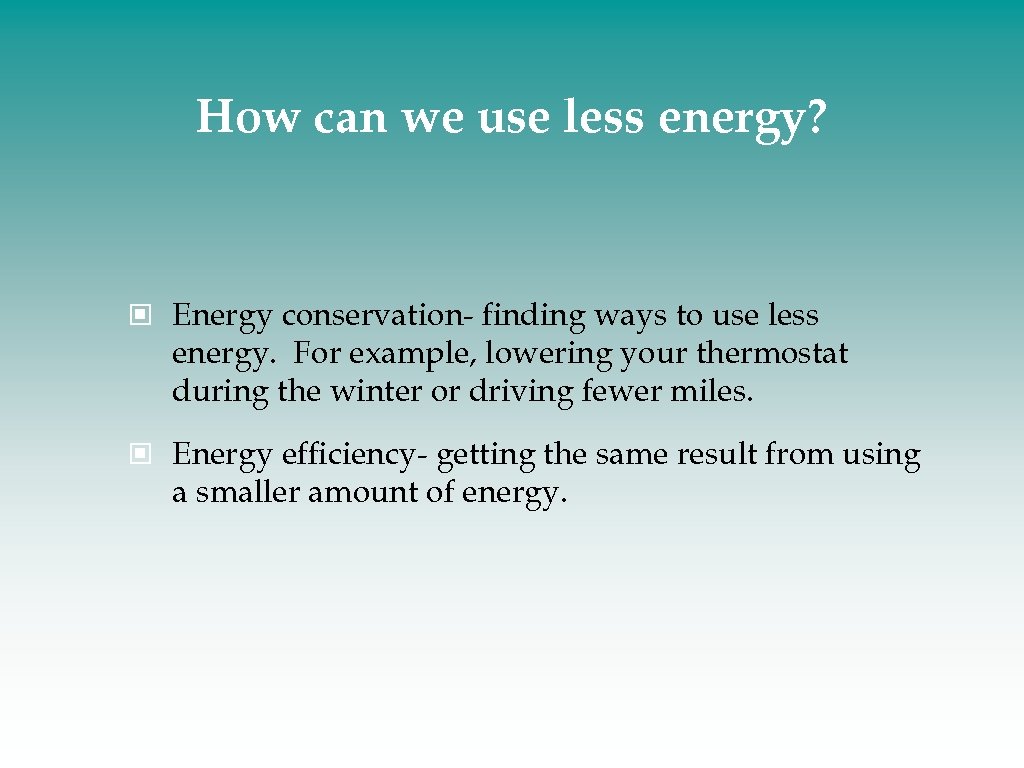 How can we use less energy? Energy conservation- finding ways to use less energy.