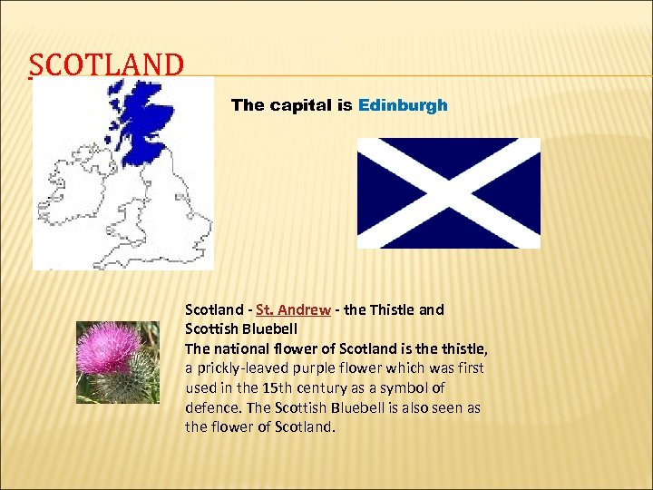 SCOTLAND The capital is Edinburgh Scotland - St. Andrew - the Thistle and Scottish
