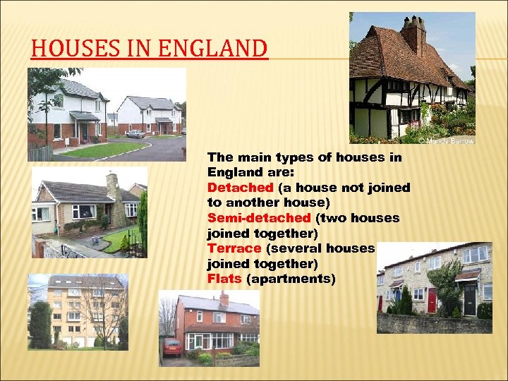 HOUSES IN ENGLAND The main types of houses in England are: Detached (a house