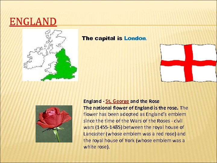 ENGLAND The capital is London. England - St. George and the Rose The national