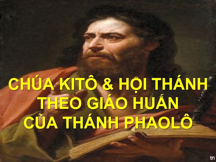 CHÚA KITÔ & HỘI THÁNH THEO GIÁO HUẤN CỦA THÁNH PHAOLÔ tn 