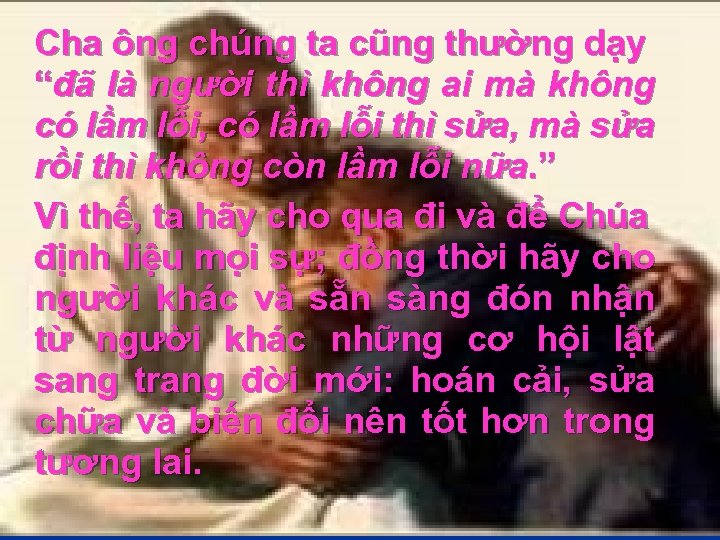 Cha ông chúng ta cũng thường dạy “đã là người thì không ai mà