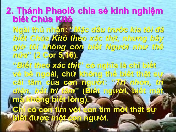 2. Thánh Phaolô chia sẻ kinh nghiệm biết Chúa Kitô Ngài thú nhận: “Mặc