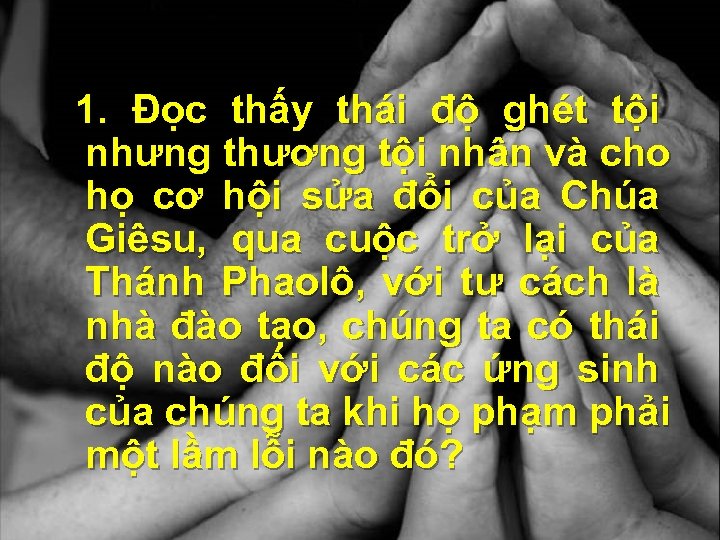 1. Đọc thấy thái độ ghét tội nhưng thương tội nhân và cho họ