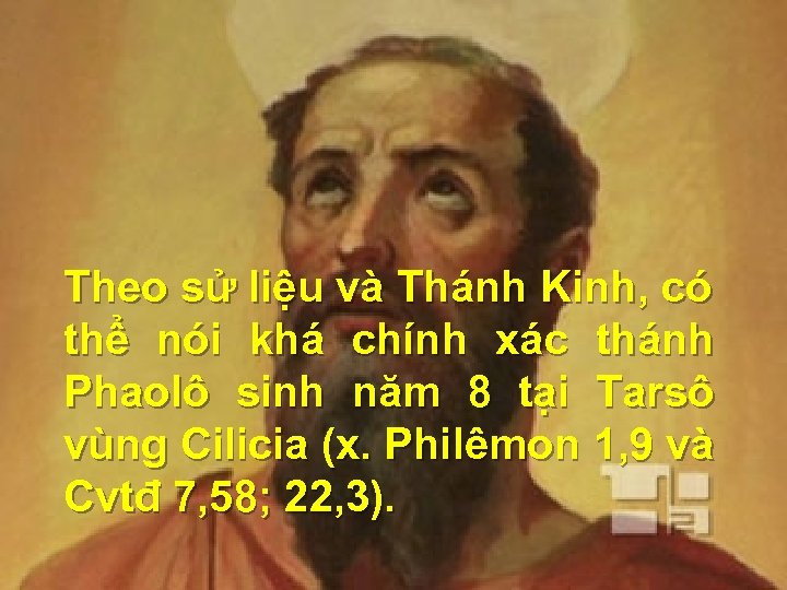 Theo sử liệu và Thánh Kinh, có thể nói khá chính xác thánh Phaolô