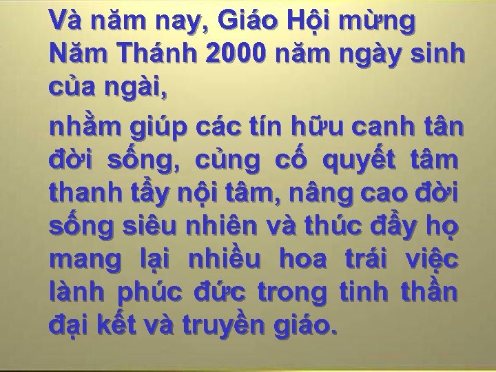 Và năm nay, Giáo Hội mừng Năm Thánh 2000 năm ngày sinh của ngài,