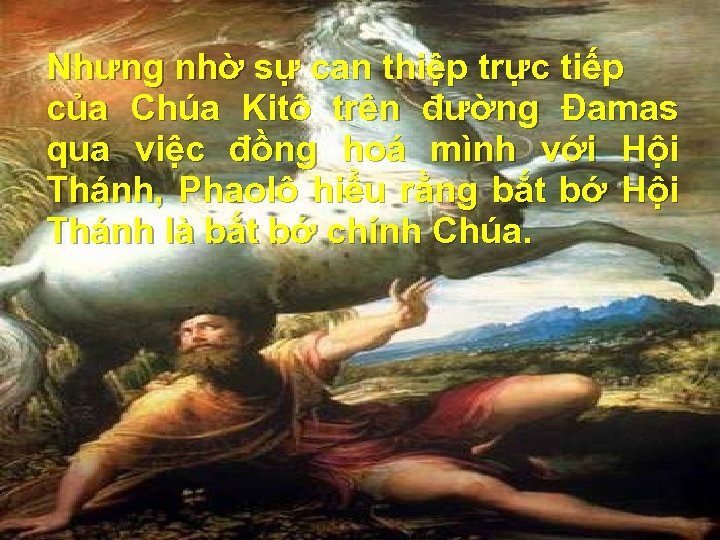 Nhưng nhờ sự can thiệp trực tiếp của Chúa Kitô trên đường Đamas qua