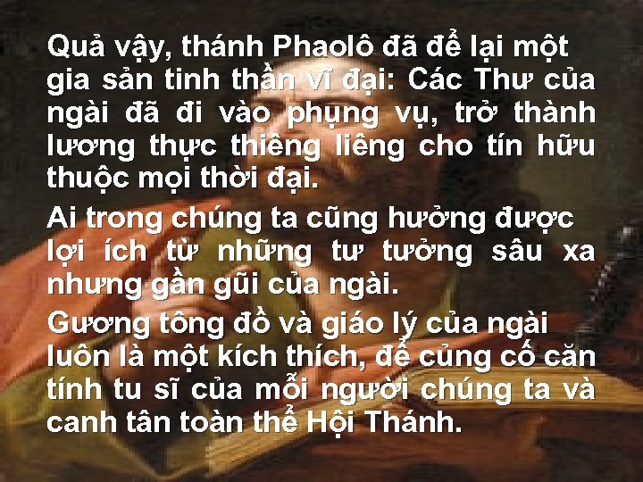 Quả vậy, thánh Phaolô đã để lại một gia sản tinh thần vĩ đại: