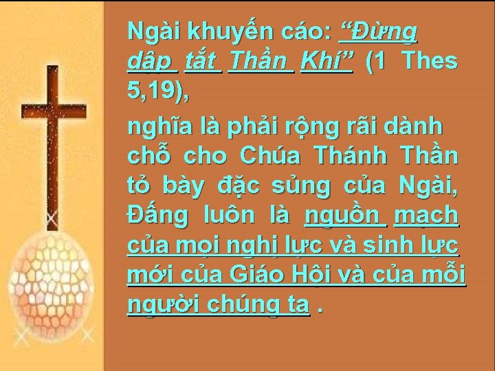 Ngài khuyến cáo: “Đừng dập tắt Thần Khí” (1 Thes 5, 19), nghĩa là