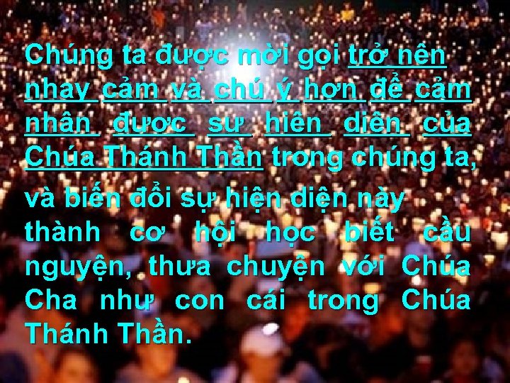 Chúng ta được mời gọi trở nên nhạy cảm và chú ý hơn để