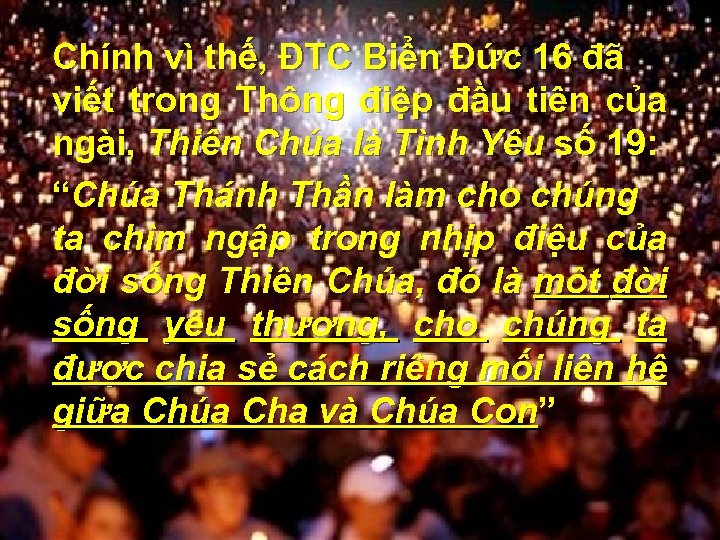 Chính vì thế, ĐTC Biển Đức 16 đã viết trong Thông điệp đầu tiên