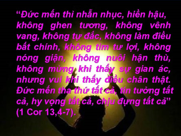 “Đức mến thì nhẫn nhục, hiền hậu, không ghen tương, không vênh vang, không