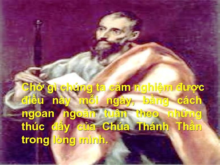 Chớ gì chúng ta cảm nghiệm được điều này mỗi ngày, bằng cách ngoan