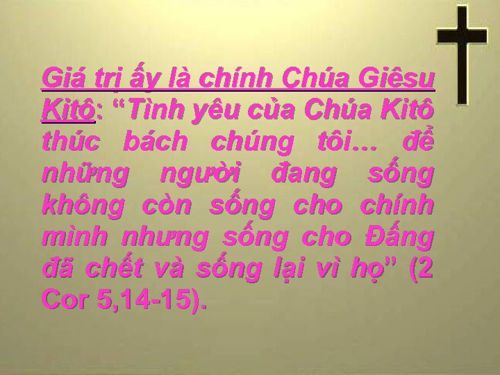 Giá trị ấy là chính Chúa Giêsu Kitô: “Tình yêu của Chúa Kitô thúc