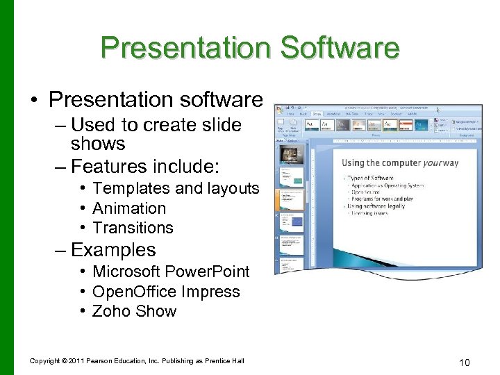 Presentation Software • Presentation software – Used to create slide shows – Features include: