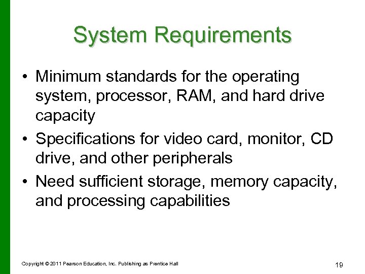 System Requirements • Minimum standards for the operating system, processor, RAM, and hard drive