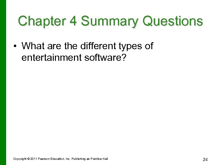 Chapter 4 Summary Questions • What are the different types of entertainment software? Copyright