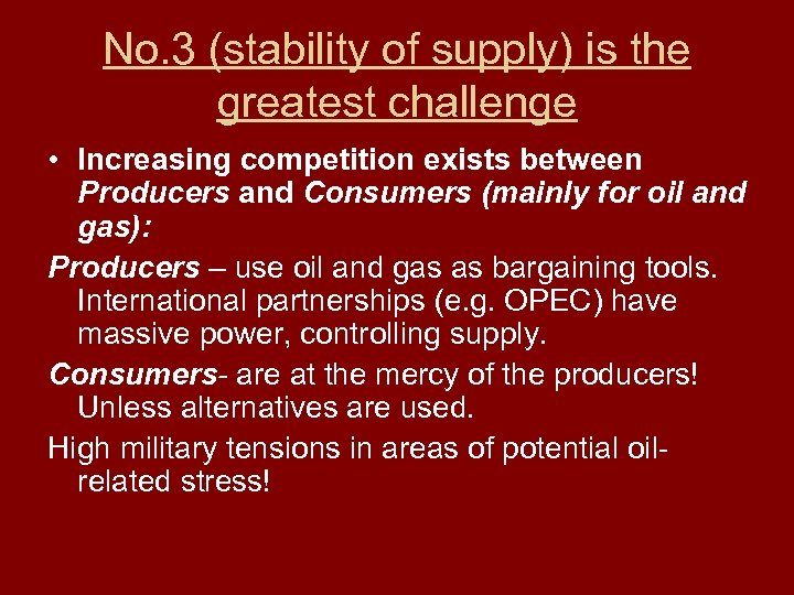 No. 3 (stability of supply) is the greatest challenge • Increasing competition exists between