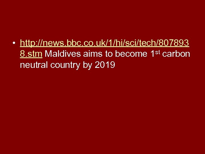  • http: //news. bbc. co. uk/1/hi/sci/tech/807893 8. stm Maldives aims to become 1