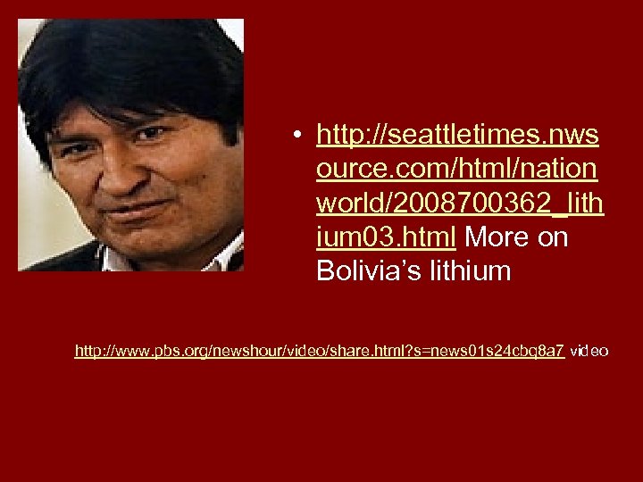  • http: //seattletimes. nws ource. com/html/nation world/2008700362_lith ium 03. html More on Bolivia’s