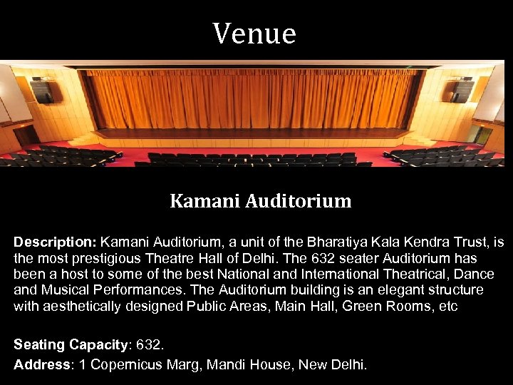 Venue Kamani Auditorium Description: Kamani Auditorium, a unit of the Bharatiya Kala Kendra Trust,