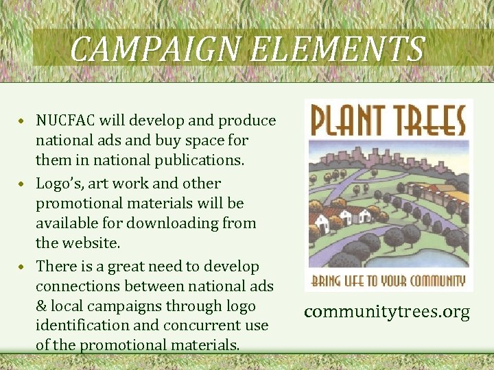 CAMPAIGN ELEMENTS • NUCFAC will develop and produce national ads and buy space for