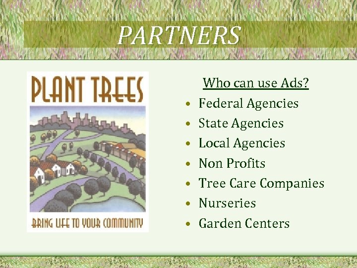 PARTNERS • • Who can use Ads? Federal Agencies State Agencies Local Agencies Non