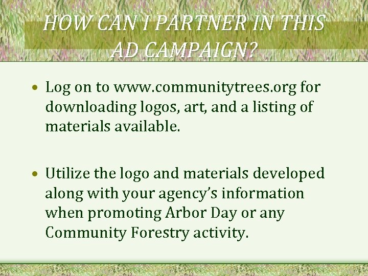 HOW CAN I PARTNER IN THIS AD CAMPAIGN? • Log on to www. communitytrees.
