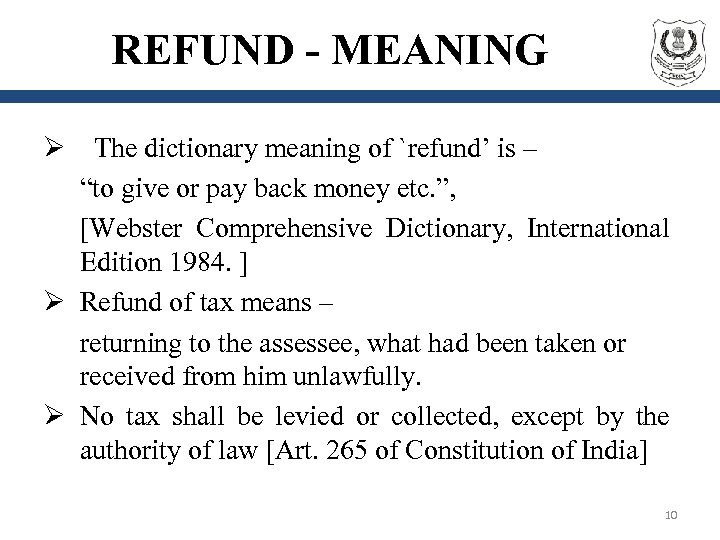 REFUND - MEANING Ø The dictionary meaning of `refund’ is – “to give or