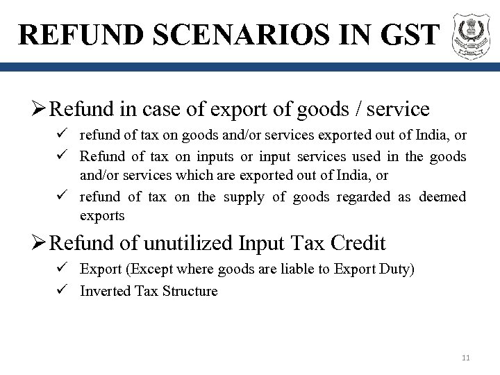 REFUND SCENARIOS IN GST Ø Refund in case of export of goods / service