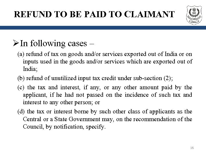 REFUND TO BE PAID TO CLAIMANT Ø In following cases – (a) refund of