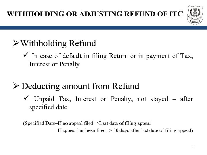 WITHHOLDING OR ADJUSTING REFUND OF ITC Ø Withholding Refund ü In case of default