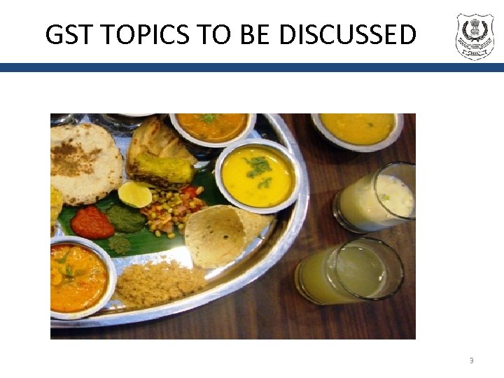 GST TOPICS TO BE DISCUSSED 3 
