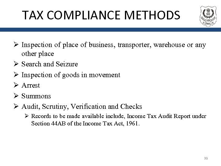 TAX COMPLIANCE METHODS Ø Inspection of place of business, transporter, warehouse or any other