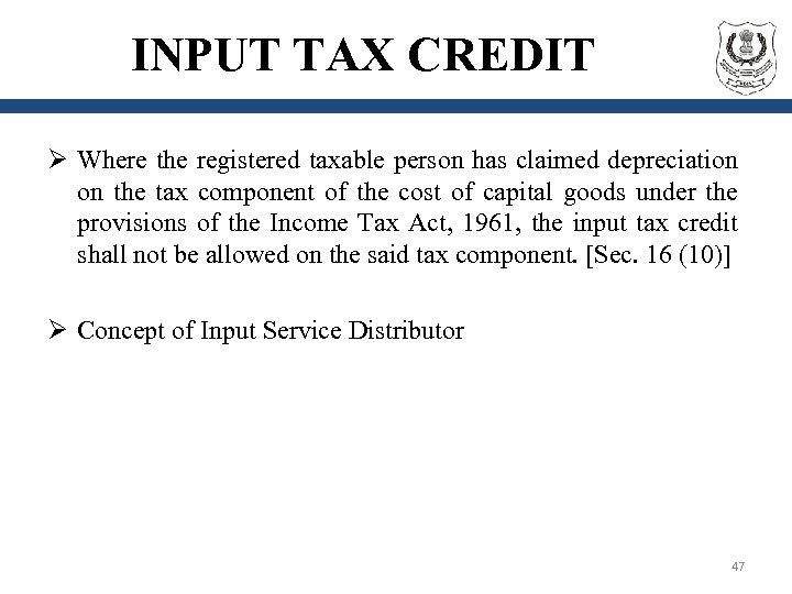 INPUT TAX CREDIT Ø Where the registered taxable person has claimed depreciation on the