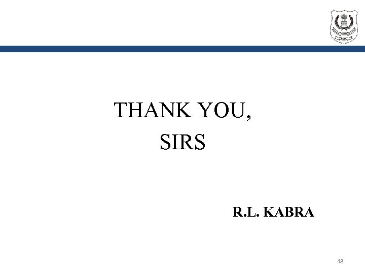 THANK YOU, SIRS R. L. KABRA 48 